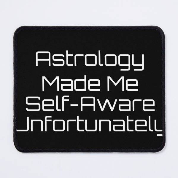 Item preview, Astrology Made Me Self-Aware (Unfortunately) designed and sold by Ninjacatoff.