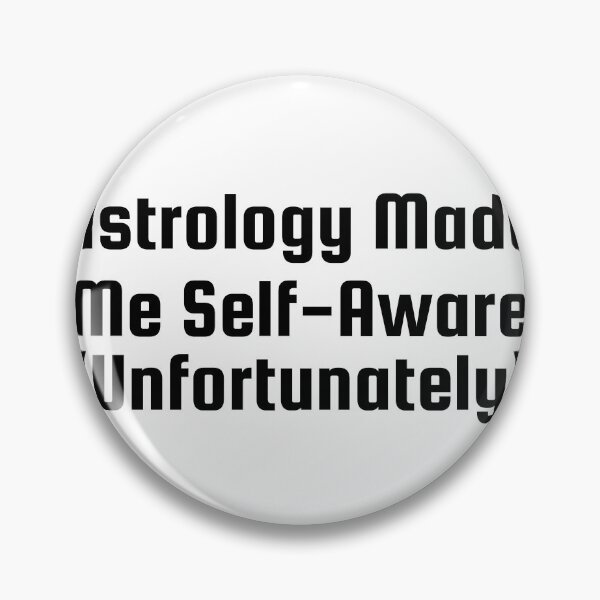 Item preview, Astrology Made Me Self-Aware (Unfortunately) designed and sold by Ninjacatoff.