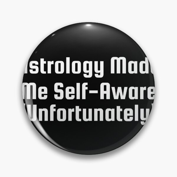Item preview, Astrology Made Me Self-Aware (Unfortunately) designed and sold by Ninjacatoff.