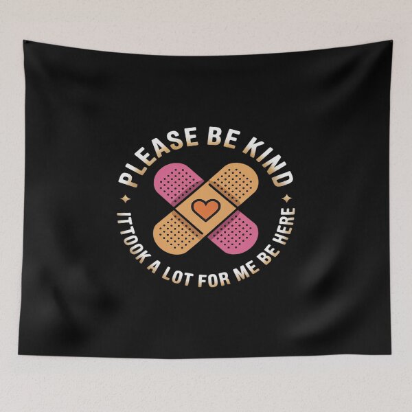 Item preview, Please Be Kind It Took A Lot For Me To Be Here designed and sold by JonBarnes22.