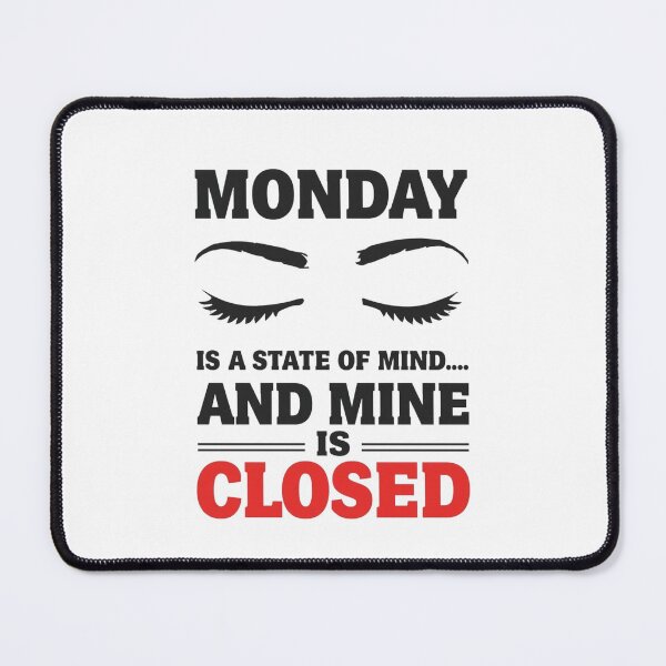 Item preview, Monday Is a State of Mind & Mine Is Closed - Funny Sleepy Quote Design designed and sold by Tucker-Art.