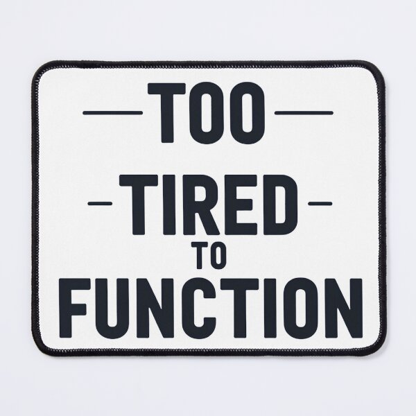 Item preview, Too tired to function designed and sold by Arty Art.
