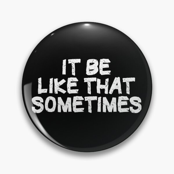 Item preview, It Be Like That Sometimes designed and sold by Hellbilly Designs.