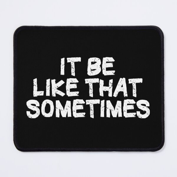 Item preview, It Be Like That Sometimes designed and sold by Hellbilly Designs.