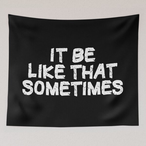 Item preview, It Be Like That Sometimes designed and sold by Hellbilly Designs.