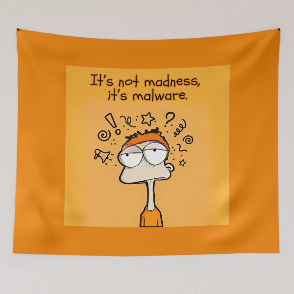 Item preview, It's not madness, it's malware, orange artwork designed and sold by silent-violin.