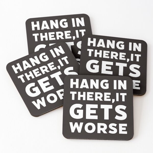 Item preview, Hang in there it gets worseFunny witty sarcastic  designed and sold by Creations by lyne.