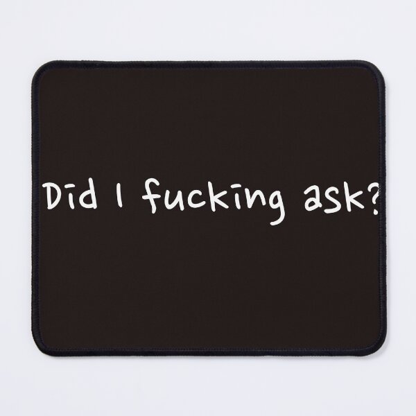 Item preview, Did I fucking ask Funny witty sarcastic designed and sold by Creations by lyne.