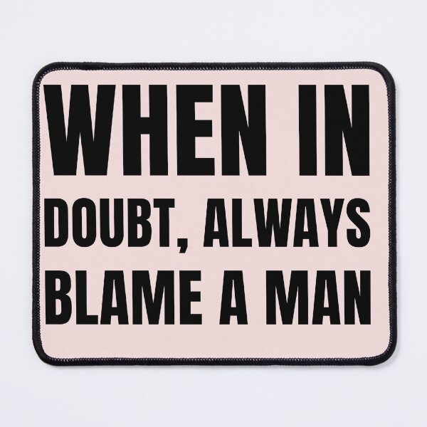 Item preview, When in doubt always blame a man Funny witty sarcastic  designed and sold by Quote Chaos.