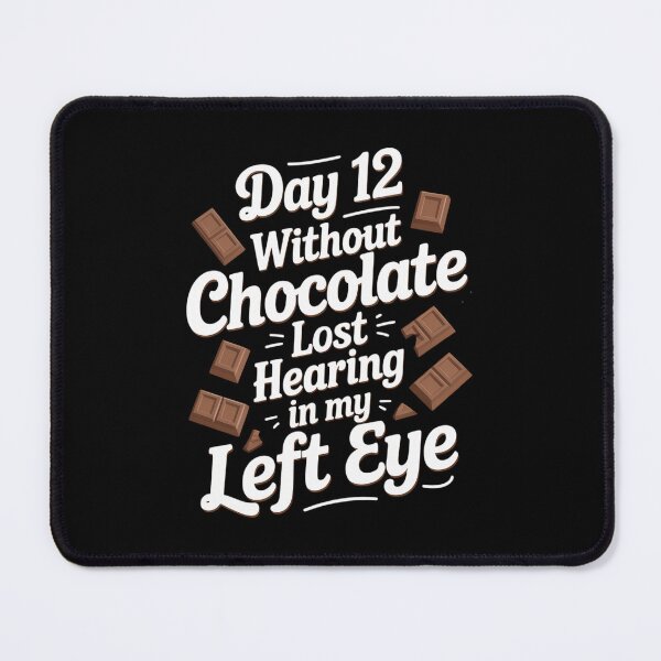 Item preview, Day 12 Without Chocolate, Lost Hearing In My Left Eye designed and sold by PunkNation-Arts.