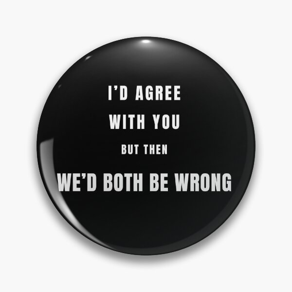 Item preview, I'd Agree With You But Then We'd Both Be Wrong Funny Sarcastic Quote Shirt designed and sold by cirereyes.