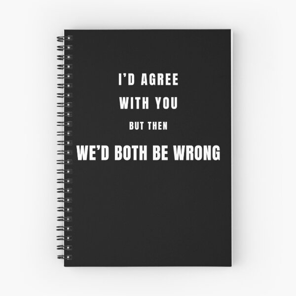 Item preview, I'd Agree With You But Then We'd Both Be Wrong Funny Sarcastic Quote Shirt designed and sold by cirereyes.