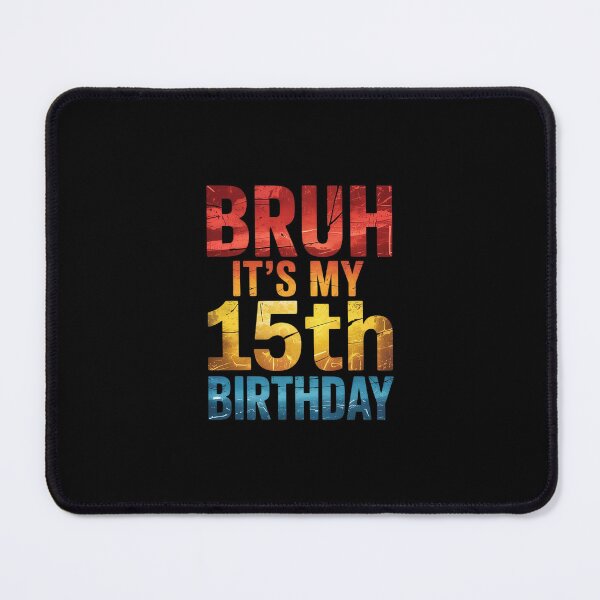 Item preview, Bruh It's My 15th Birthday 15 Years Od Birthday designed and sold by Belkisallen.
