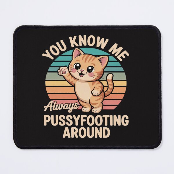 Item preview, Funny Cat Lover You Know Me Always Pussyfooting designed and sold by ChrisRhea8h.