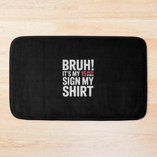 Item preview, Bruh It's My 15th Birthday Sign My 15 Years Old Bday 1  designed and sold by Belkisallen.