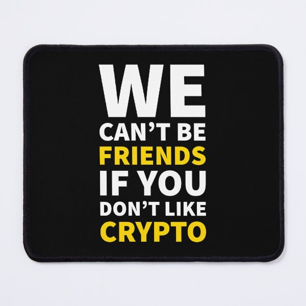 Item preview, We Can't Be Friends If You Don't Like Crypto designed and sold by CryptooBull.
