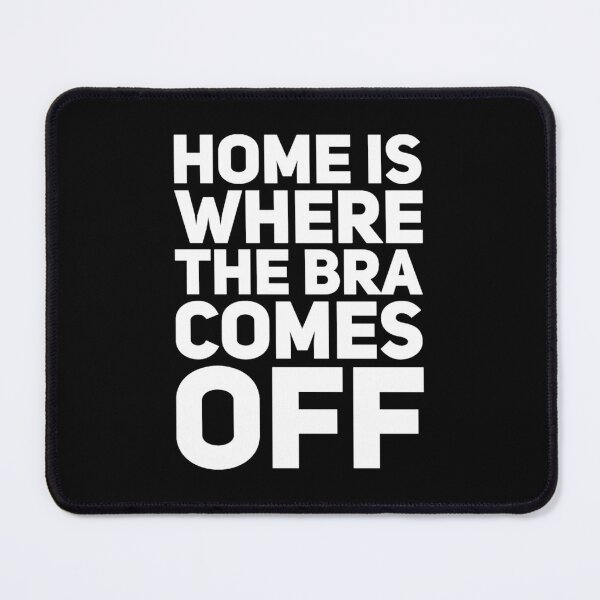 Item preview, Home Is Where The Bra Comes Off designed and sold by VitorSousaDias.