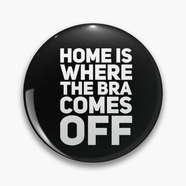 Item preview, Home Is Where The Bra Comes Off designed and sold by VitorSousaDias.