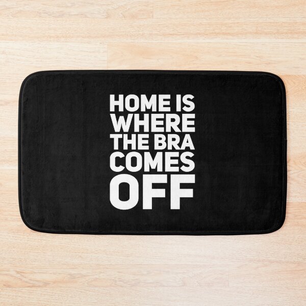 Item preview, Home Is Where The Bra Comes Off designed and sold by VitorSousaDias.