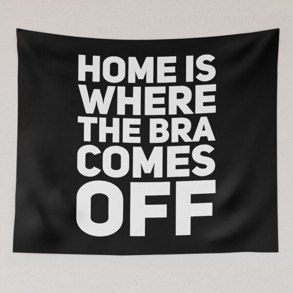 Item preview, Home Is Where The Bra Comes Off designed and sold by VitorSousaDias.