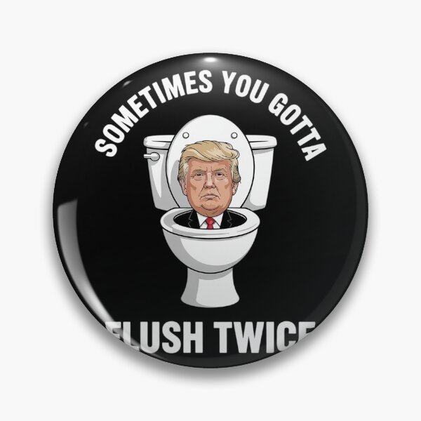 Item preview, Sometimes You Gotta Flush Twice Anti Trump Meme Parody  designed and sold by MonsterBuddiess.