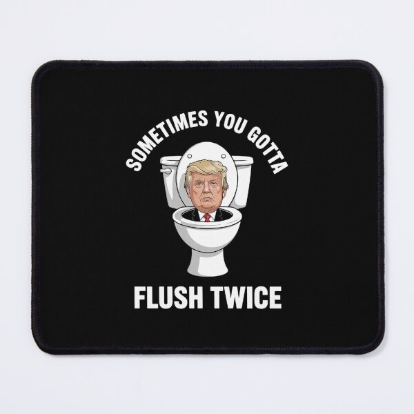 Item preview, Sometimes You Gotta Flush Twice Anti Trump Meme Parody  designed and sold by MonsterBuddiess.