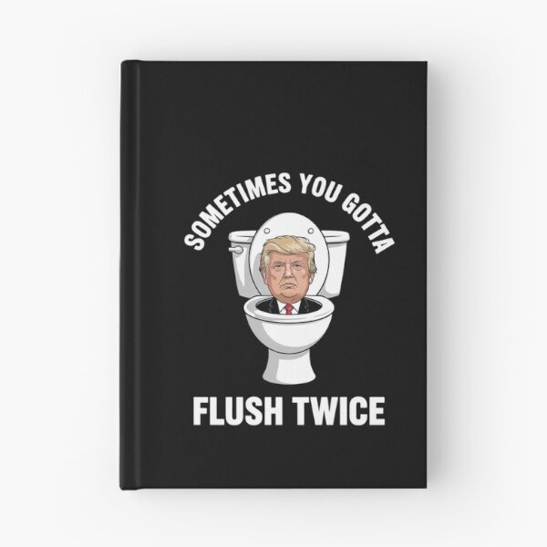 Item preview, Sometimes You Gotta Flush Twice Anti Trump Meme Parody  designed and sold by MonsterBuddiess.