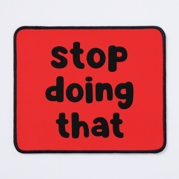 Item preview, Stop Doing That designed and sold by glowdesigns.