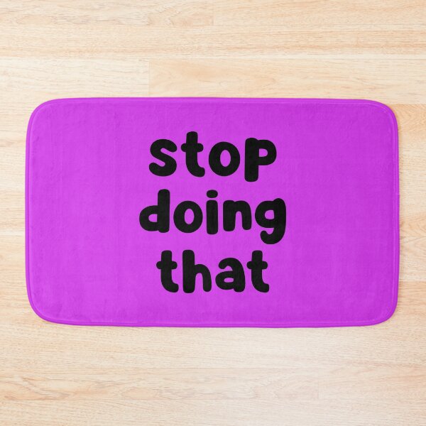 Item preview, Stop Doing That designed and sold by glowdesigns.