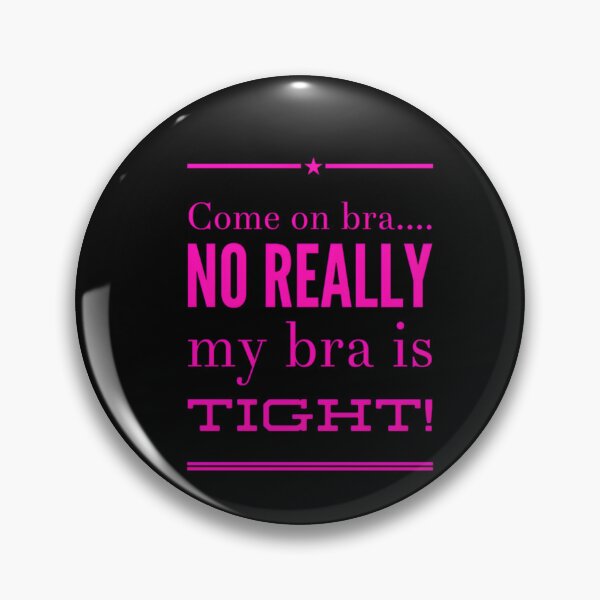 Item preview, Come On Bra… No Really My Bra Is Tight! designed and sold by KaiDiasOliveira.