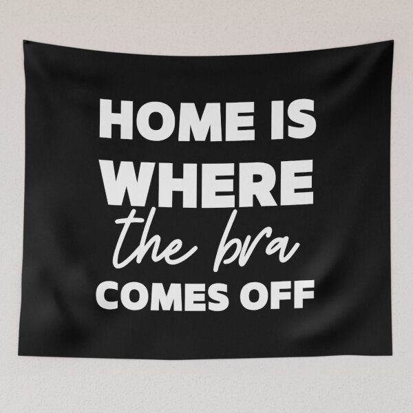 Item preview, Home Is Where The Bra Comes Off designed and sold by KaiDiasOliveira.