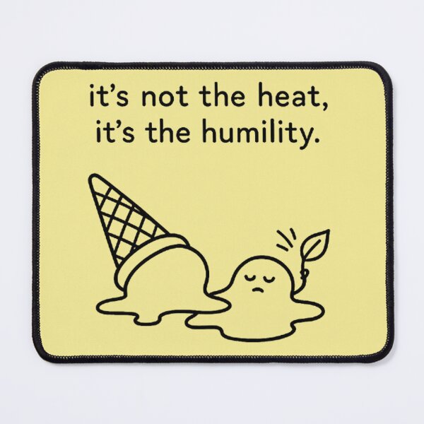 Item preview, It's Not the Heat It's the Humility - Melted Ice Cream designed and sold by MiLaKK.