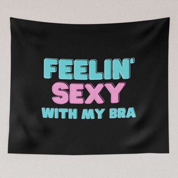 Item preview, Feelin’ Sexy With My Bra designed and sold by KaiDiasOliveira.