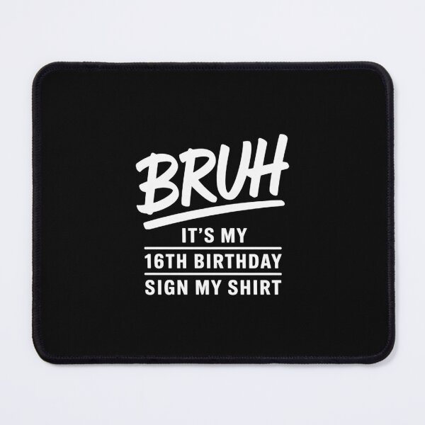 Item preview, Bruh It's My 16th Birthday Sign My 16 Year Old designed and sold by BeetleMalon.