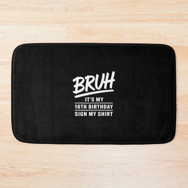 Item preview, Bruh It's My 16th Birthday Sign My 16 Year Old  designed and sold by BeetleMalon.