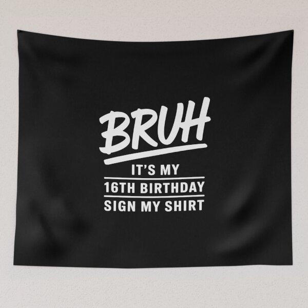 Item preview, Bruh It's My 16th Birthday Sign My 16 Year Old  designed and sold by BeetleMalon.