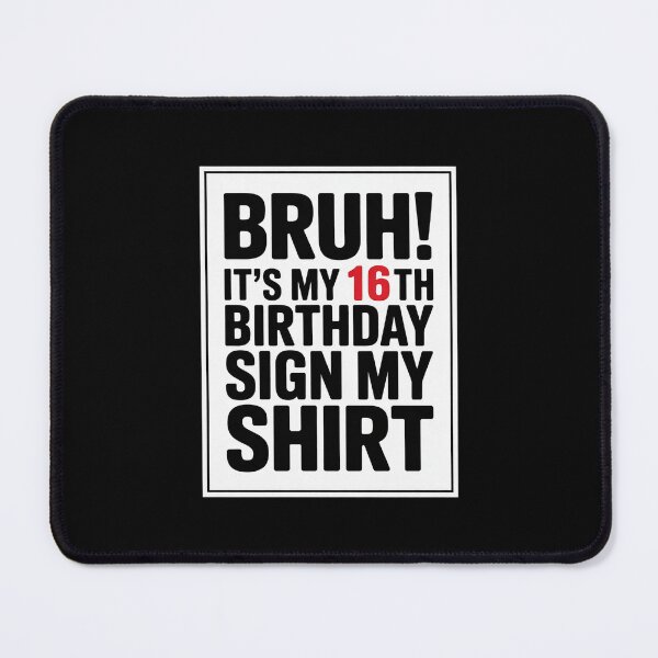 Item preview, Bruh It's My 16th Birthday Sign My 16 Years Old Bday7 designed and sold by BeetleMalon.