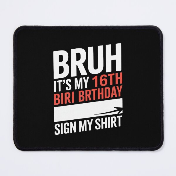 Item preview, Bruh It's My 16th Birthday Sign My 16 Years Old designed and sold by BeetleMalon.