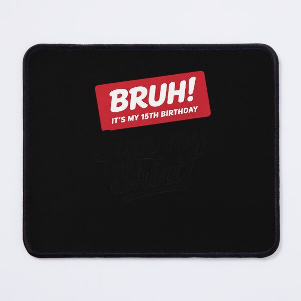 Item preview, Bruh It's My 15th Birthday 15 Years Old Sign My designed and sold by BeetleMalon.