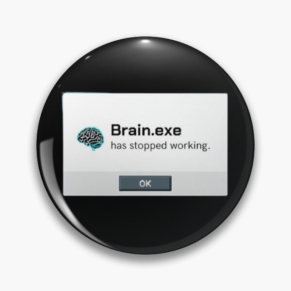 Item preview, "Brain.exe has stopped working." Visual: Classic Windows error pop-up with a brain icon. designed and sold by ChanduCreater28.