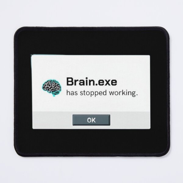 Item preview, "Brain.exe has stopped working." Visual: Classic Windows error pop-up with a brain icon. designed and sold by ChanduCreater28.