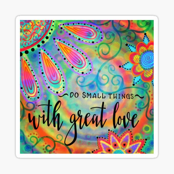 Pretty Whimsical “Do Small Things with Great Love” Sticker