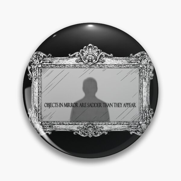Item preview, Objects in Mirror Are Sadder Than They Appear  designed and sold by Dziabacz13.