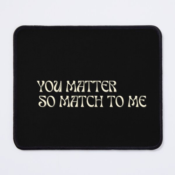 Item preview, you matter very match designed and sold by Aminesnip.