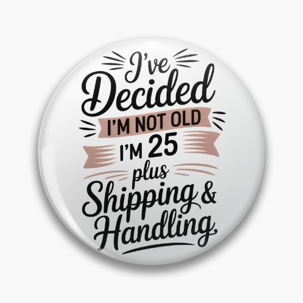 Item preview, I've decided I'm not old I'm 25 Plus Shipping & Handling designed and sold by HueGarden.
