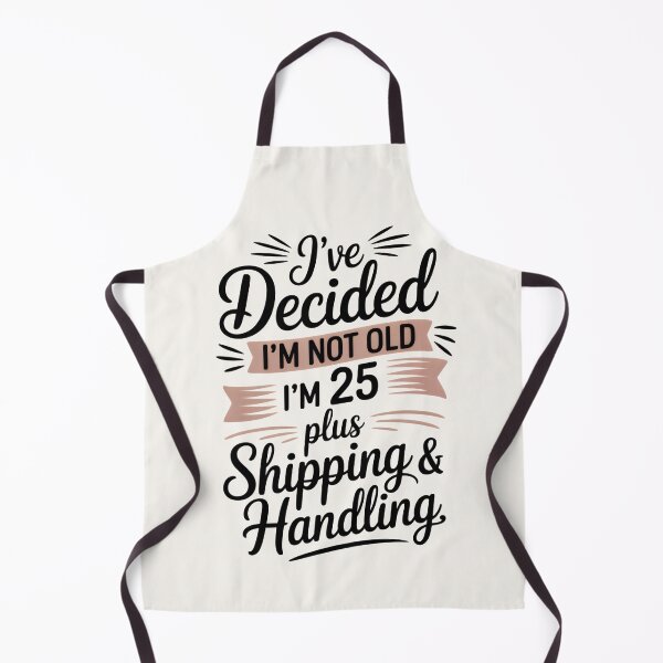 Item preview, I've decided I'm not old I'm 25 Plus Shipping & Handling designed and sold by HueGarden.