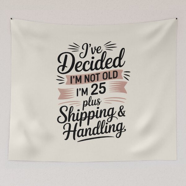 Item preview, I've decided I'm not old I'm 25 Plus Shipping & Handling designed and sold by HueGarden.
