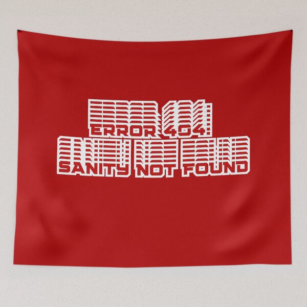 Item preview, ERROR 404: Sanity not found, a red inscription designed and sold by silent-violin.