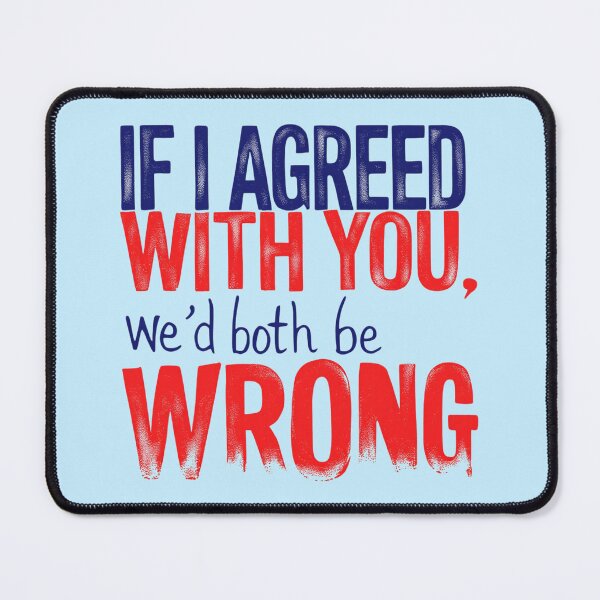 Item preview, If I Agreed With You We'd Both Be Wrong designed and sold by SholoStudio.