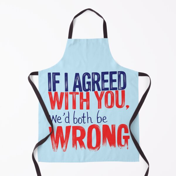 Item preview, If I Agreed With You We'd Both Be Wrong designed and sold by SholoStudio.